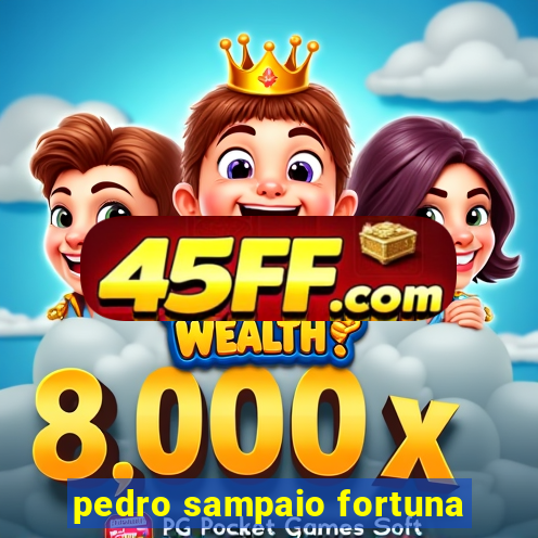 pedro sampaio fortuna
